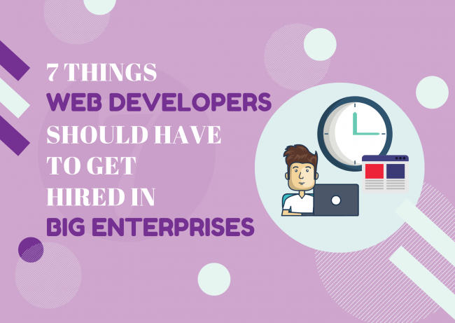 7 Things Web Developers Should Have To Get Hired In Big Enterprises